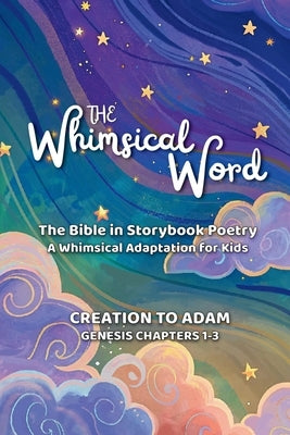 The Whimsical Word: The Bible in Storybook Poetry by Dot Dot