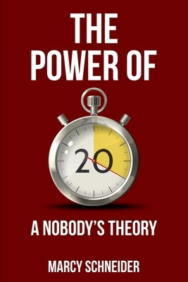 The Power of 20: A Nobody's Theory by Schneider, Marcy