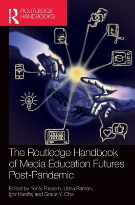 The Routledge Handbook of Media Education Futures Post-Pandemic by Friesem, Yonty