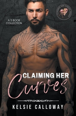 Claiming Her Curves: Alpha Male High Heat BBW Romance by Calloway, Kelsie