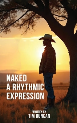 Naked: A Rhythmic Expression by Duncan, Tim
