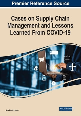 Cases on Supply Chain Management and Lessons Learned From COVID-19 by Lopes, Ana Paula