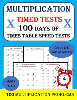 Multiplication Timed Tests: - 100 DAYS of Times Table Speed Tests - Math Drills, Grades 3-5 by Kidsmathzone
