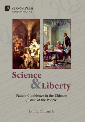 Science and Liberty: Patient Confidence in the Ultimate Justice of the People by Cordani, John L., Jr.