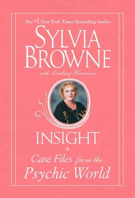 Insight: Case Files From The Psychic World by Browne, Sylvia