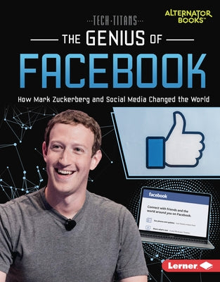 The Genius of Facebook: How Mark Zuckerberg and Social Media Changed the World by Mann, Dionna L.