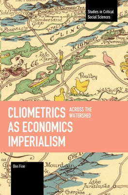 Cliometrics as Economics Imperialism: Across the Watershed by Fine, Ben