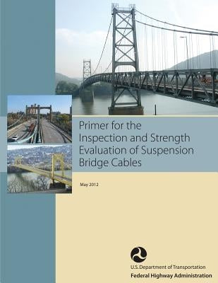 Primer for the Inspection and Strength Evaluation of Suspension Bridge Cables by Lwin, M. Myint