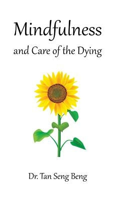 Mindfulness and Care of the Dying by Seng Beng, Tan