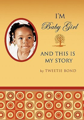I'm Baby Girl and This Is My Story by Bond, Tweetie