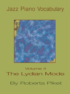 Jazz Piano Vocabulary Volume 4 the Lydian Mode by Piket, Roberta