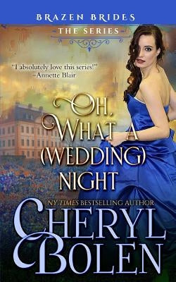 Oh What A (Wedding) Night: Brazen Brides Book 3 by Bolen, Cheryl