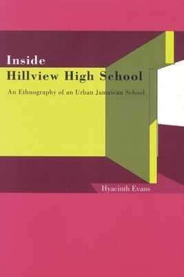 Inside Hillview High School: An Ethnography of an Urban Jamaican School by Evans, Hyacinth