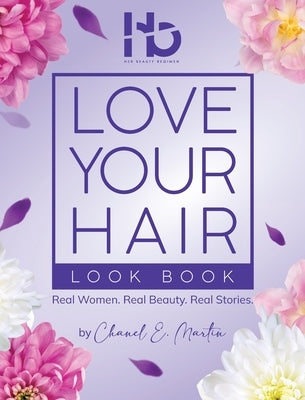 Love Your Hair Look Book: Real Women. Real Beauty. Real Stories. by Martin, Chanel Ebone
