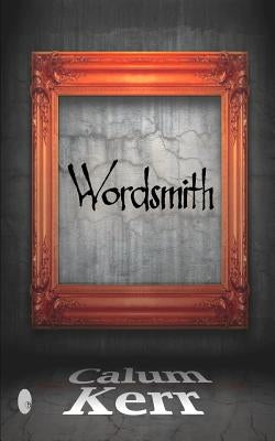 Wordsmith: A collection of short stories by Kerr, Calum