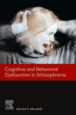 Cognitive and Behavioral Dysfunction in Schizophrenia by Moustafa, Ahmed