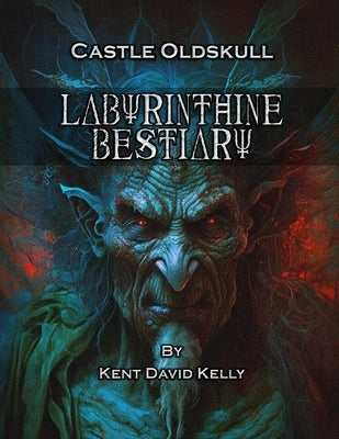 CASTLE OLDSKULL - Labyrinthine Bestiary by Kelly, Kent David