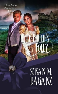 Lord Phillip's Folly by Baganz, Susan M.
