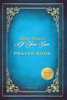 Deep Waters Lift Your Gaze Prayer Book by Clark, Kim M.
