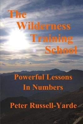 The Wilderness Training School: Powerful Lessons in Numbers by Russell-Yarde, Peter