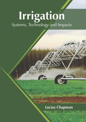 Irrigation: Systems, Technology and Impacts by Chapman, Lucias