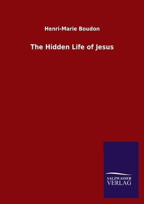 The Hidden Life of Jesus by Boudon, Henri-Marie