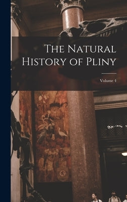 The Natural History of Pliny; Volume 4 by Anonymous