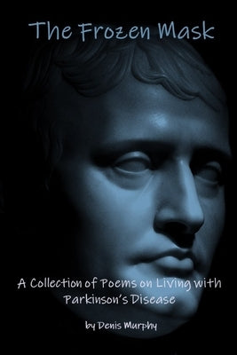 The Frozen Mask: A Collection of Poems on Living with Parkinson's Disease by Cloherty, Emer