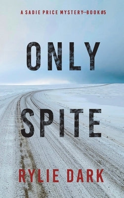 Only Spite (A Sadie Price FBI Suspense Thriller-Book 5) by Dark, Rylie