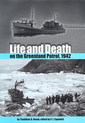 Life and Death on the Greenland Patrol, 1942 by Novak, Thaddeus D.