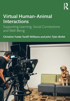 Virtual Human-Animal Interactions: Supporting Learning, Social Connections and Well-Being by Tardif-Williams, Christine Yvette