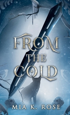 From the Cold by Rose, Mia K.
