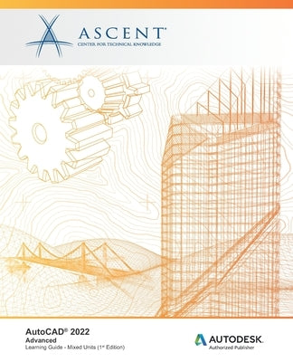 AutoCAD 2022: Advanced (Mixed Units): Autodesk Authorized Publisher by Ascent - Center for Technical Knowledge