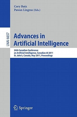 Advances in Artificial Intelligence: 24th Canadian Conference on Artificial Intelligence, Canadian AI 2011, St. John's, Canada, May 25-27, 2011, Proce by Butz, Cory