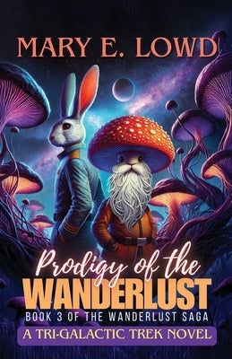 Prodigy of the Wanderlust: A Tri-Galactic Trek Novel by Lowd, Mary E.