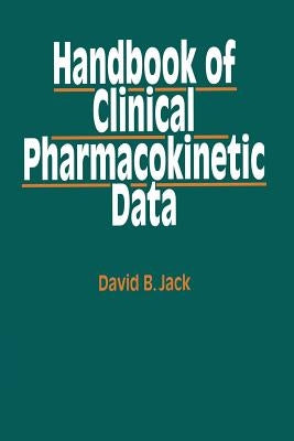 Handbook of Clinical Pharmacokinetic Data by Jack, David B.
