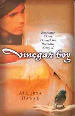Encounter Christ Through the Dramatic Story of Vinegar Boy by Hawse, Alberta
