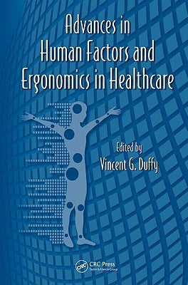 Advances in Human Factors and Ergonomics in Healthcare by Duffy, Vincent G.