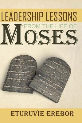 Leadership Lessons from the Life of Moses by Erebor, Eturuvie