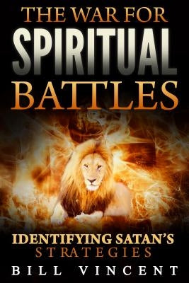The War for Spiritual Battles by Vincent, Bill