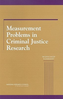 Measurement Problems in Criminal Justice Research: Workshop Summary by National Research Council