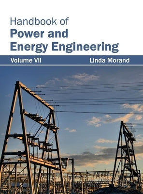 Handbook of Power and Energy Engineering: Volume VII by Morand, Linda