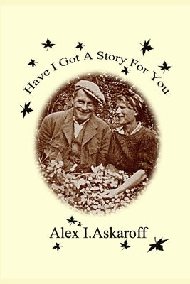 Have I Got A Story For You by Askaroff, Alex