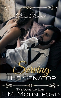 Dom Diaries: Serving The Senator by Mountford, L. M.