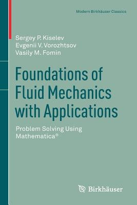 Foundations of Fluid Mechanics with Applications: Problem Solving Using Mathematica(r) by Kiselev, Sergey P.
