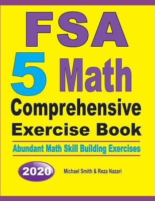 FSA 5 Math Comprehensive Exercise Book: Abundant Math Skill Building Exercises by Nazari, Reza