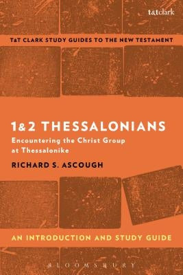 1 & 2 Thessalonians: An Introduction and Study Guide: Encountering the Christ Group at Thessalonike by Ascough, Richard S.