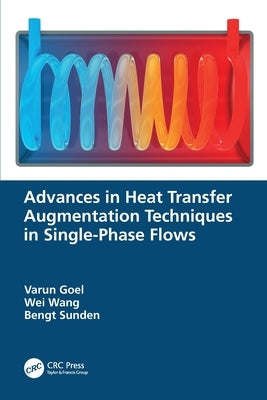 Advances in Heat Transfer Augmentation Techniques in Single-Phase Flows by Goel, Varun