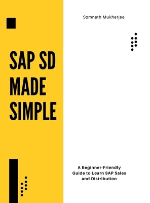 SAP SD made simple: A Beginner-Friendly Guide to Learn SAP Sales and Distribution by Somnath Mukherjee
