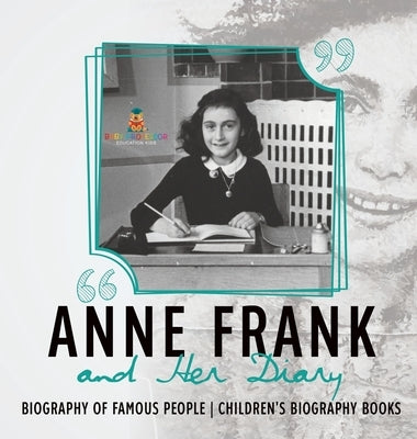 Anne Frank and Her Diary - Biography of Famous People Children's Biography Books by Baby Professor